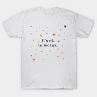 its ok to feel ok T-Shirt